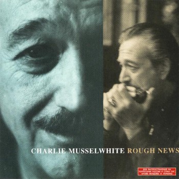 CHARLIE MUSSELWHITE - ROUGH NEWS - 