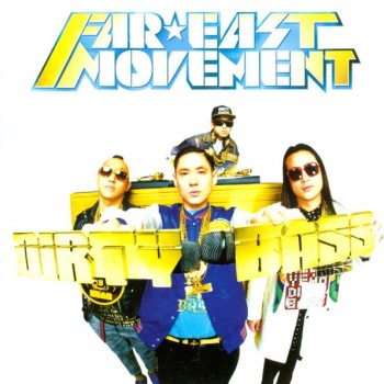 FAR EAST MOVEMENT - DIRTY BASS - 
