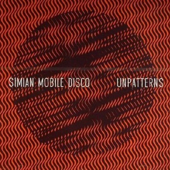 SIMIAN MOBILE DISCO - UNPATTERNS - Меломания