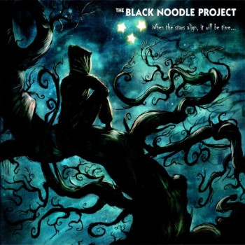 BLACK NOODLE PROJECT - WHEN THE STARS ALIGN, IT WILL BE TIME... - 