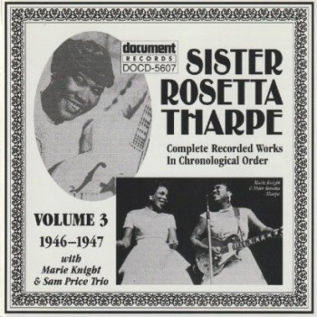 SISTER ROSETTA THARPE - COMPLETE RECORDER WORKS IN CHRONOLOGICAL ORDER: VOLUME 3 (1946-1947) - 