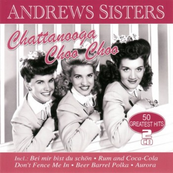 ANDREWS SISTERS - CHATTANOOGA CHOO CHOO - 50 GREATEST HITS - ���������