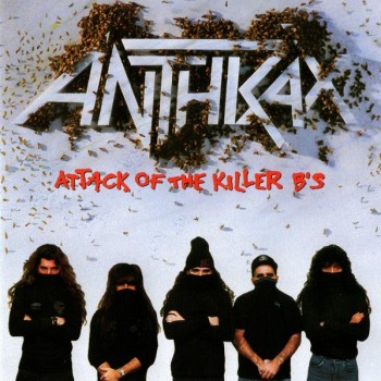 ANTHRAX - ATTACK OF THE KILLER B'S - Меломания