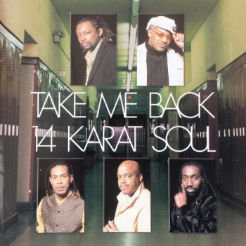 14 KARAT SOUL - TAKE ME BACK - 