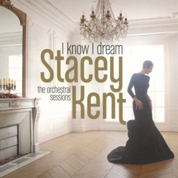 STACEY KENT - I KNOW I DREAM: THE ORCHESTRAL SESSIONS (cardboard sleeve) - 