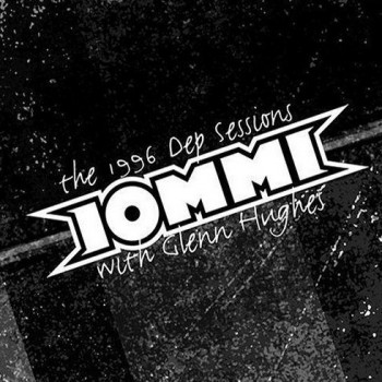 IOMMI WITH GLENN HUGHES - THE 1996 DEP SESSIONS - 