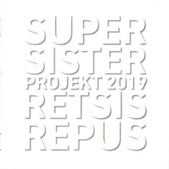 SUPERSISTER PROJECT 2019 - RETSISREPUS - 