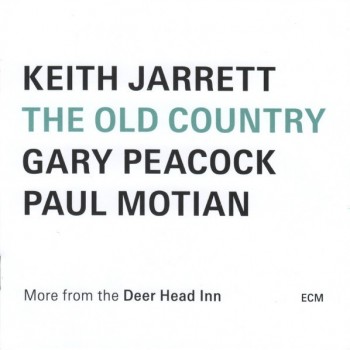 KEITH JARRETT, GARY PEACOCK / PAUL MOTIAN - THE OLD COUNTRY (MORE FROM THE DEER HEAD INN) - 