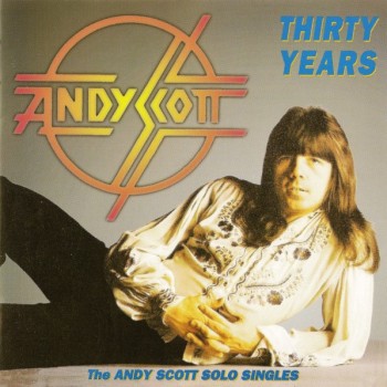 ANDY SCOTT - THIRTY YEARS (THE ANDY SCOTT SOLO SINGLES) - 