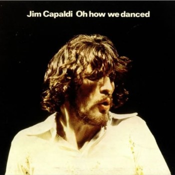 JIM CAPALDI - OH HOW WE DANCED - ���������