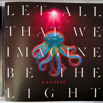 GARBAGE - LET ALL THAT WE IMAGINE BE THE LIGHT - 