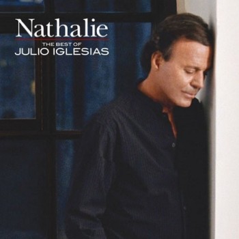 JULIO IGLESIAS - NATHALIE THE BEST OF JULIO IGLESIAS - 