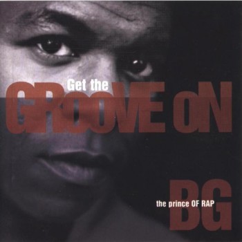 B.G. THE PRINCE OF RAP - GET THE GROOVE ON - 