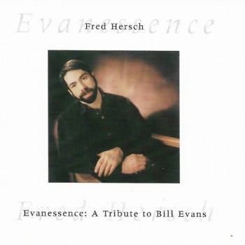 FRED HERSCH - EVANESSENCE: A TRIBUTE TO BILL EVANS - 