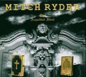 MITCH RYDER FEAT. ENGERLING - THE ACQUITTED IDIOT (digipak) - ���������