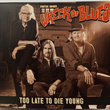 PONTUS SNIBB'S WRECK OF BLUES - TOO LATE TO DIE YOUNG (digipak) - ���������