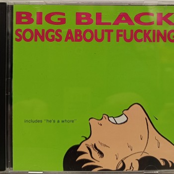 BIG BLACK - SONGS ABOUT FUCKING - ���������
