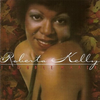 ROBERTA KELLY - TROUBLE MAKER - ���������