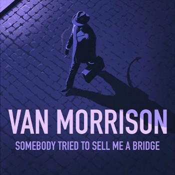 VAN MORRISON - SOMEBODY TRIED TOP SELL ME A BRIDGE - ���������
