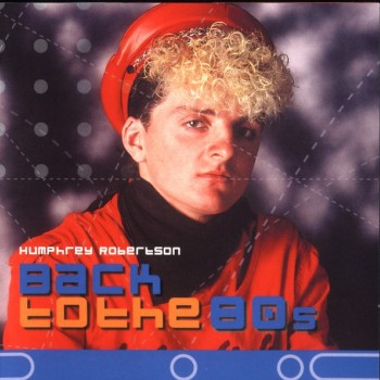 HUMPHREY ROBERTSON - BACK TO THE 80'S - ���������