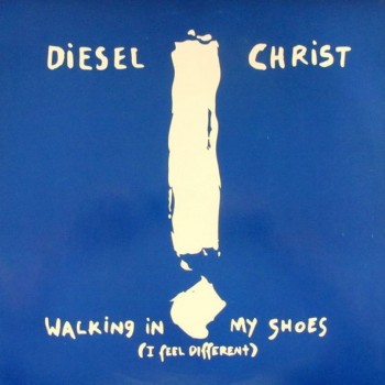 DIESEL CHRIST - WALKING IN MY SHOES (I FEEL DIFFERENT) (single) (2 tracks) - ���������