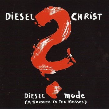 DIESEL CHRIST - DIESEL MODE (A TRIBUTE TO THE MASSES) - ���������