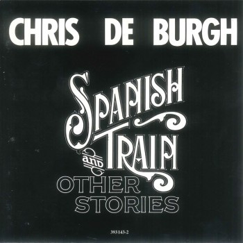 CHRIS DE BURGH - SPANISH TRAIN & OTHER STORIES - 