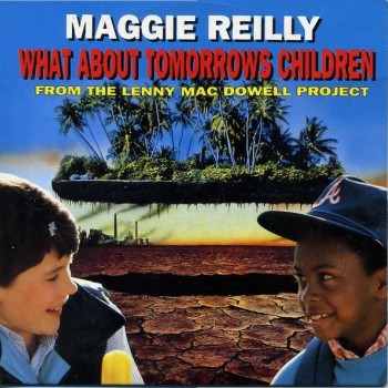 MAGGIE REILLY FROM THE LENNY MAC DOWELL PROJECT - WHAT ABOUT TOMORROWS CHILDREN (single) (3 tracks) (cardboard sleeve) - ���������