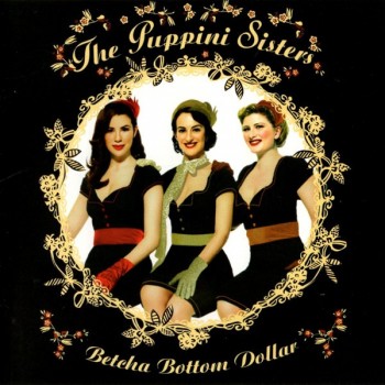 PUPPINI SISTERS - BETCHA BOTTOM DOLLAR - 