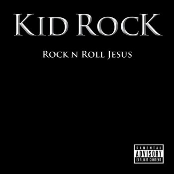 KID ROCK - ROCK N ROLL JESUS - 