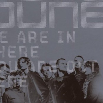 DUNE - WE ARE IN THERE YOU ARE OUT HERE - 