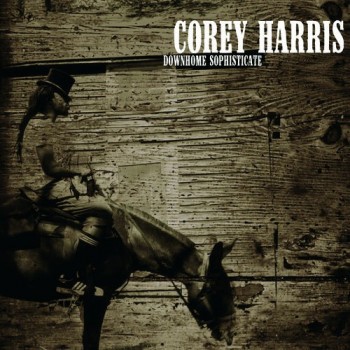 COREY HARRIS - DOWNHOME SOPHISTICATE - 