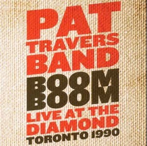 PAT TRAVERS BAND - NOOM BOOM LIVE AT TE DIAMOND TORONTO 1990 - 