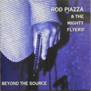 ROD PIAZZA & THE MIGHTY FLYERS - BEYOND THE SOURCE (a) - 