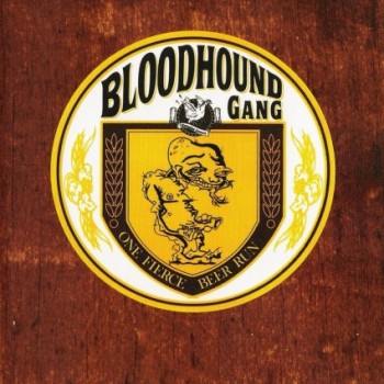 BLOODHOUND GANG - ONE FIERCE BEER RUN - 