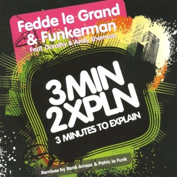 FEDDE LE GRAND & FUNKERMAN FEAT. DOROTHY & ANDY SHERMAN - 3 MINUTES TO EXPLAIN (single) (5 tracks) - 