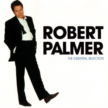 ROBERT PALMER - THE ESSENTIAL SELECTION - 