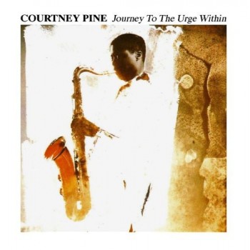 COURTNEY PINE - JOURNEY TO THE URGE WITHIN - 