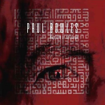 PAUL BOWLES - BAPTISM OF SOLITUDE (digipak) - 