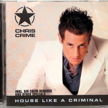 CHRIS CRIME - HOUSE LIKE A CRIMINAL - 