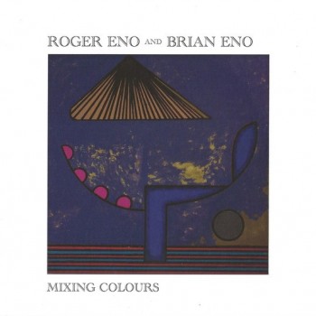 ROGER ENO AND BRIAN ENO - MIXING COLOURS - 