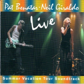 PAT BENATAR & NEIL GIRALDO - LIVE (SUMMER VACATION TOUR SOUNDTRACK) - 