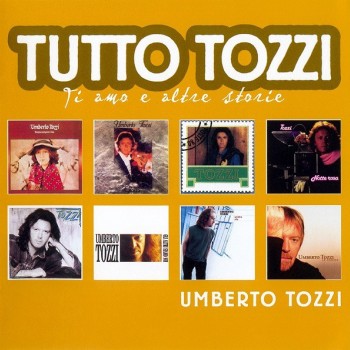 UMBERTO TOZZI - TUTTO TOZZI (TI AMO E ALTRE STORIE) - 