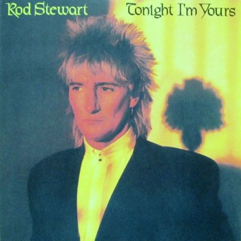 ROD STEWART - TONIGHT I'M YOURS - 