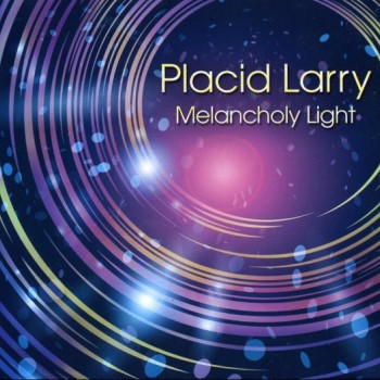 PLACID LARRY - MELANCHOLY LIGHT (digipak) - 