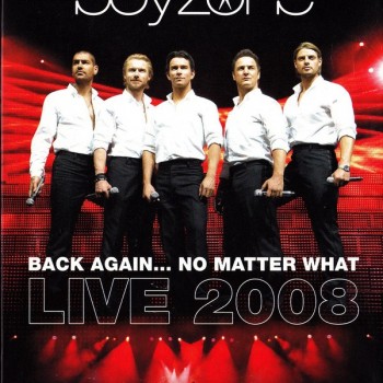 BOYZONE - BACK AGAIN... NO MATTER WHAT LIVE 2008 - 