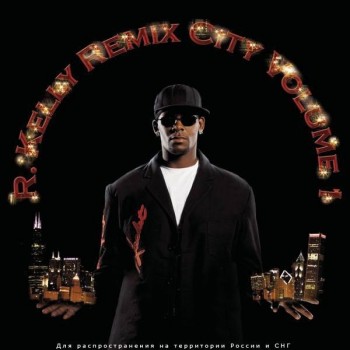 R. KELLY - REMIX CITY VOLUME 1 - 