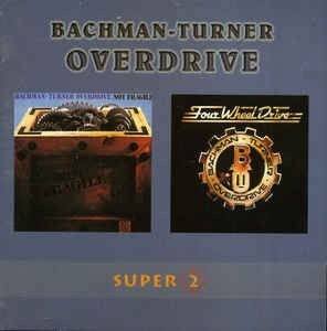 BACHMAN TURNER OVERDRIVE - NOT FRAGILE / FOUR WHEEL DRIVE - ���������