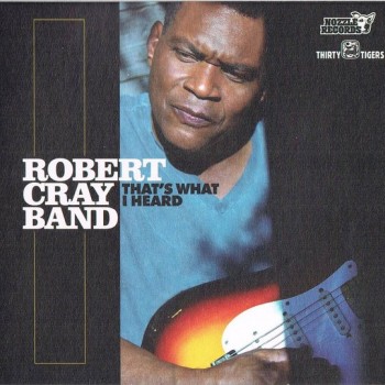 ROBERT CRAY BAND - THAT'S WHAT I HEARD - 