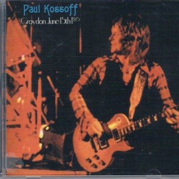 PAUL KOSSOFF - LIVE AT CROYDON,  JUNE 15th 1975 - 